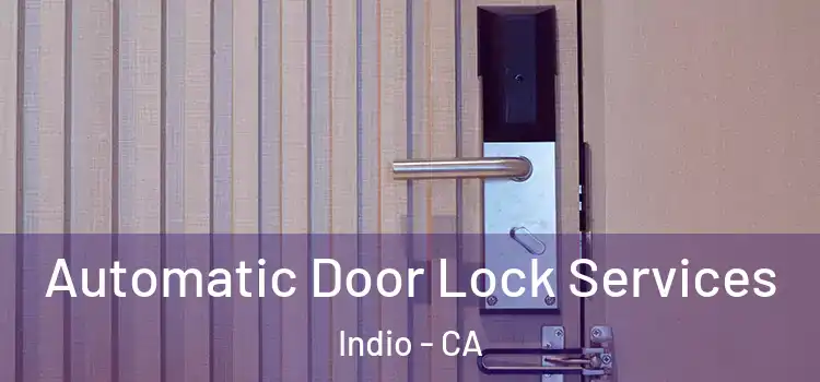  Automatic Door Lock Services Indio - CA