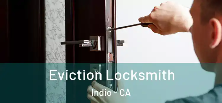  Eviction Locksmith Indio - CA